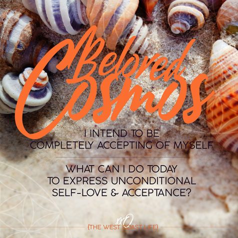 Beloved Cosmos I intend to be completely accepting of myself