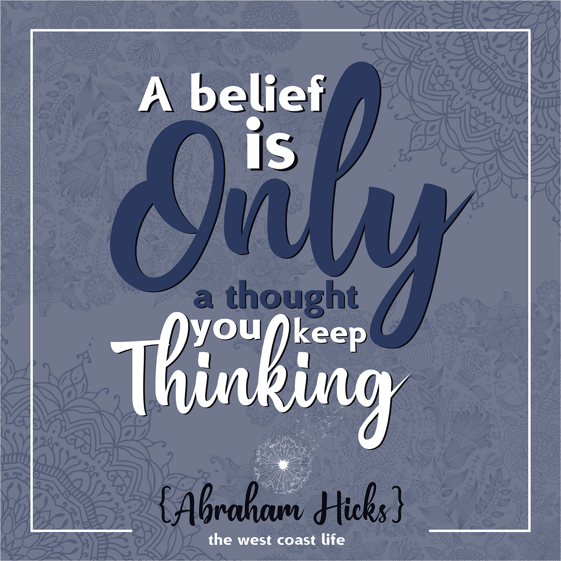 A belief is Only a thought you keep thinking {Abraham Hicks}