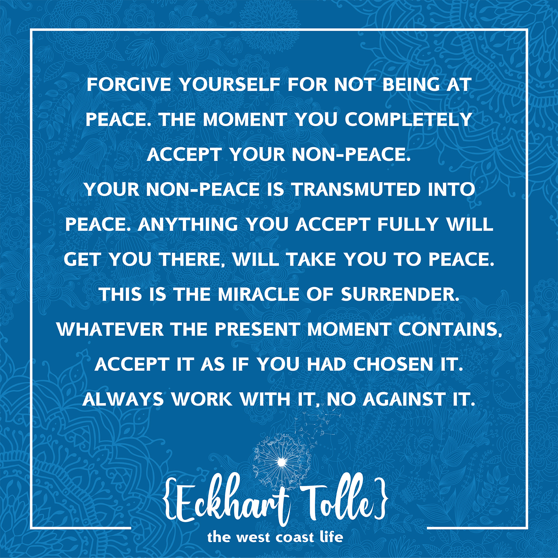 Forgive yourself for not being at peace {Eckhart Tolle}